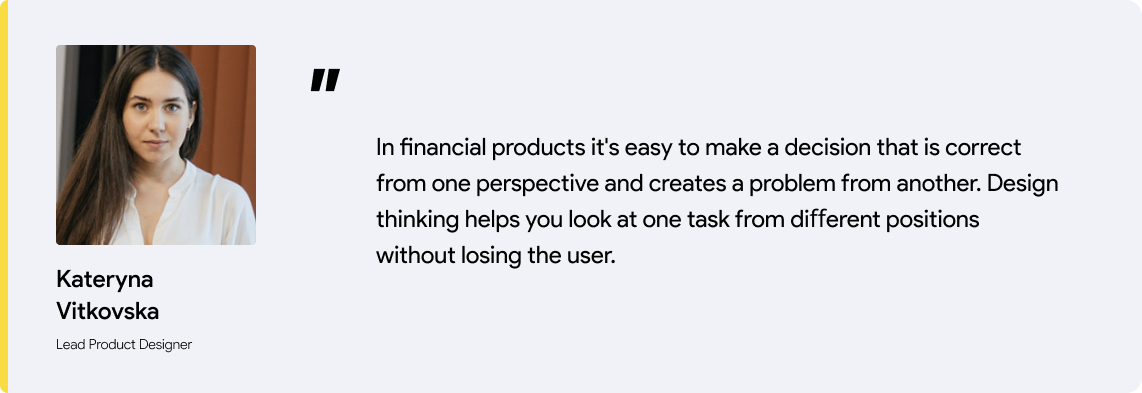Quote 1, Kateryna Kateryna Vitkovska, Lead Product Designer at Qubstudio, on balancing perspectives in financial product decisions